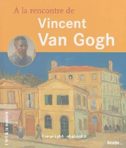 À la rencontre de Vincent Van Gogh