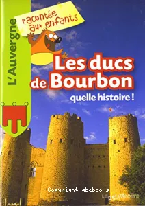 Les Ducs de Bourbons, quelle histoire !