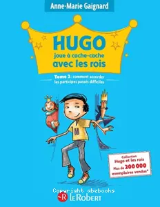 Hugo joue à cache-cache avec les rois ou Comment accorder les participes passés difficiles !