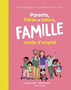 Parents, frères et soeurs, famille mode d'emploi