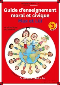 Guide d'enseignement moral et civique Max et Lili cycle 3