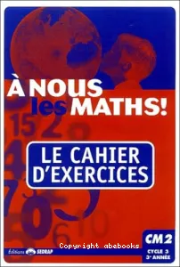 A nous les Maths ! Le cahier d'exercices CM2