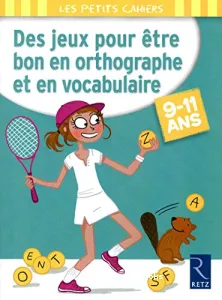 Des jeux pour être bon en orthographe et en vocabulaire 9-11 ans