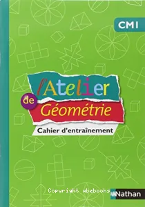 l'Atelier de Géométrie CM1 Cahier d'entraînement