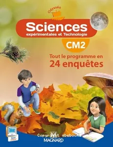 Sciences expérimentales et Technologie CM2 Tout le programme en 24 enquêtes