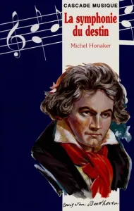 Ludwig van Beethoven ou la symphonie du destin