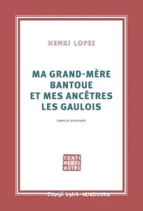 Ma grand-mère bantoue et mes ancêtres les Gaulois