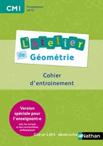 L'atelier de Géométrie cahier d'entraînement version enseignant 2016