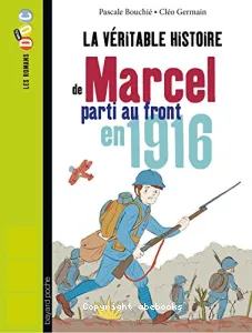 La véritable hisoire de Marcel soldat pendant la première guerre mondiale