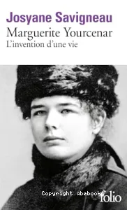 Marguerite Yourcenar, l'invention d'une vie