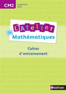 L'atelier de mathématiques cahier d'entrainement CM2