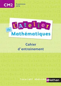 L'atelier de mathématiques cahier d'entrainement CM2