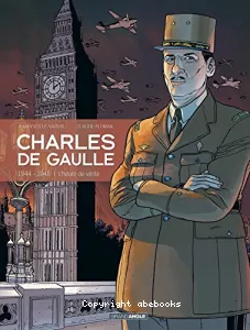 Charles De Gaulle 1944 - 1945 L'heure de la vérité