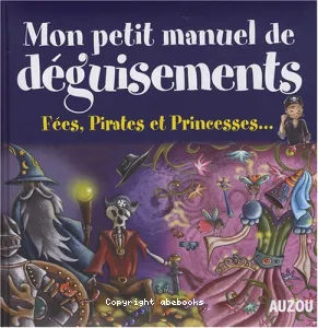 Mon petit manuel de déguisements