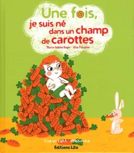 Une fois, je suis né dans un champ de carottes