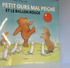 Petit ours mal peigné et le ballon rouge