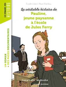 La véritable histoire de Pauline, petite paysanne à l'école de Jules Ferry