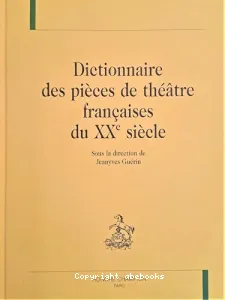 Dictionnaire des pièces de théâtre françaises du XXe siècle