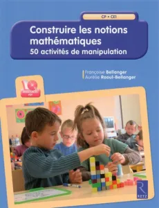 Construire les notions mathématiques - 50 activités de manipulation- CP-CE1