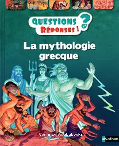 Questions ? Réponses ! 7+ La mythologie grecque