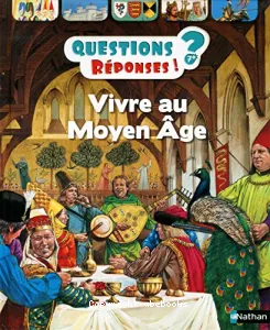 Questions ? Réponses ! 7+ Vivre au Moyen âge