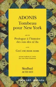 Tombeau pour New York ; suivi de Prologue à l'histoire des rois des tâ'ifa ; et de Ceci est mon nom