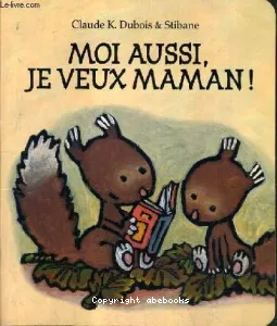 Moi aussi, je veux maman !