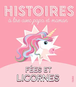 HISTOIRES à lire avec papa et maman - Fées et licornes