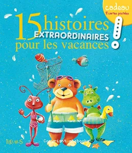 15 histoires extraordinaires pour les vacances !