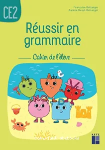 Réussir son entrée en grammaire - Cahier de l'élève - CE2