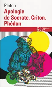 Apologie de Socrate ; Criton ; Phédon