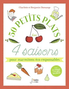 50 petits plats des 4 saisons pour marmitons éco-responsables