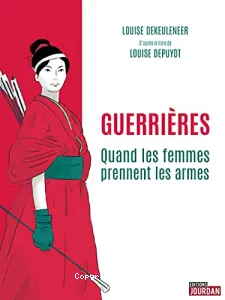 Guerrières, quand les femmes prennent les armes