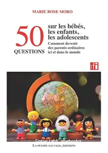 50 questions sur les bébés, les enfants, les adolescents