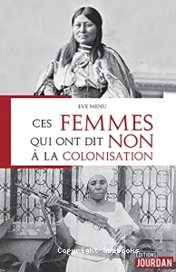 Ces femmes qui ont dit non à la colonisation