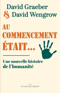 Au commencement était... - Une nouvelle histoire de l'humanité -