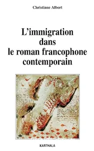 L'Immigration dans le roman francophone contemporain