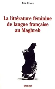 La Littérature féminine de langue française au Maghreb