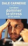 Comment dominer le stress et les soucis