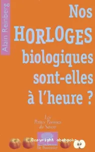 Nos horloges biologiques sont-elles à l'heure ?