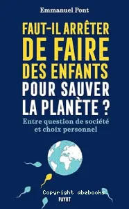 Faut-il arrêter de faire des enfants pour sauver la planète ?