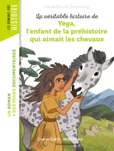 La véritable histoire de Yéga, l'enfant de la préhistoire qui aimait les chevaux