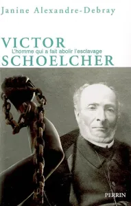 Victor Schoelcher ou La mystique d'un athée