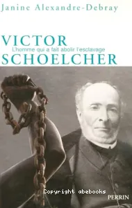 Victor Schoelcher ou La mystique d'un athée