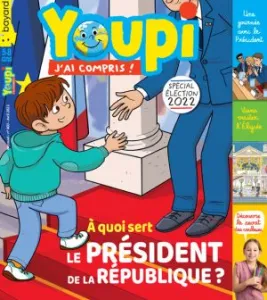 Youpi, N°403 - avril 2022 - A qui sert le président de la république ? 