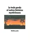 Le Train perdu et autres histoires mystérieuses