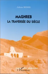 Maghreb : la traversée du siècle