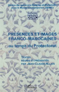 Présences et images franco-marocaines au temps du protectorat