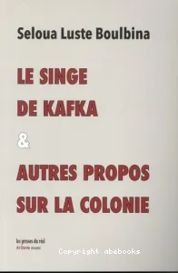 Le singe de Kafka & autres propos sur la colonie