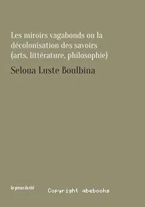 Les miroirs vagabonds ou La décolonisation des savoirs